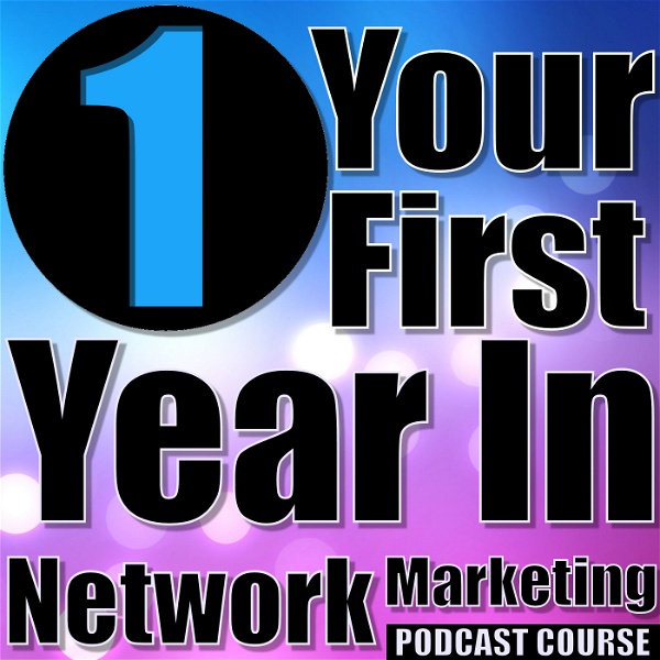 Artwork for Your First Year In Network Marketing Podcast Course
