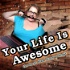 Your Life Is Awesome