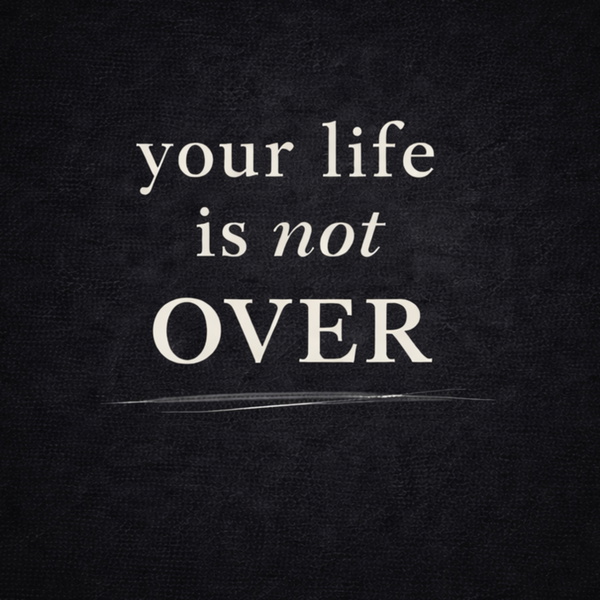Artwork for Your Life is NOT Over