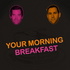 Your Morning Breakfast