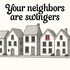 Your Neighbors Are Swingers