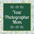 Your Photographer Mom