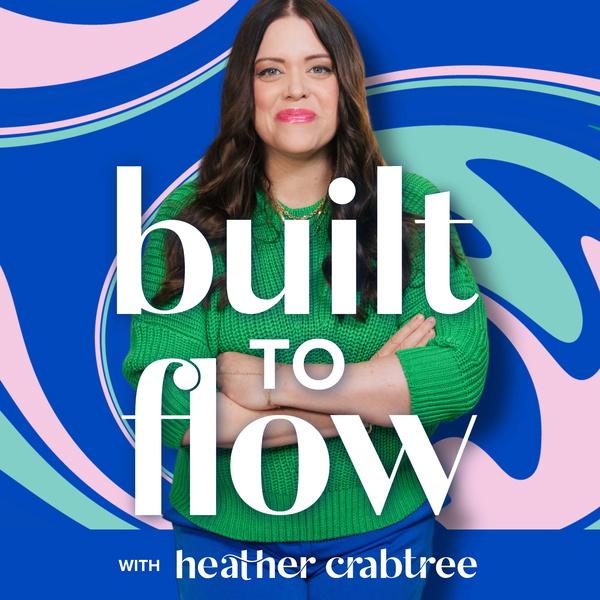 Artwork for Built to Flow: Life-Aligned Business Strategy with Heather Crabtree