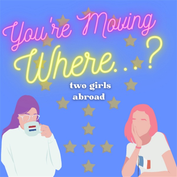 Artwork for You’re Moving Where…? Two Girls Abroad
