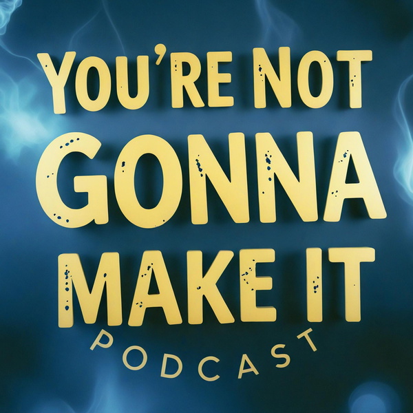 Artwork for You’re Not Gonna Make It