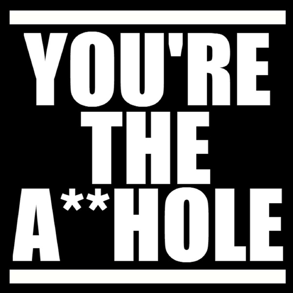 Artwork for You're the A**hole Podcast