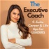 The Executive Coach: Balance C-Suite Career Success with the Life of Your Dreams
