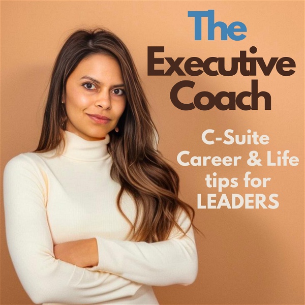 Artwork for The Executive Coach: Balance C-Suite Career Success with the Life of Your Dreams