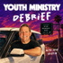 Youth Ministry Debrief