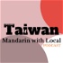 Taiwan Mandarin with Local Podcast