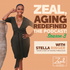 Zeal, Aging Redefined, The Podcast!