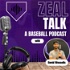 Zeal Talk - A Baseball Podcast