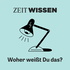 ZEIT WISSEN - Woher weißt Du das?