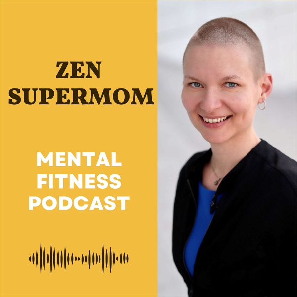 Artwork for Zen Supermom: The Mental Fitness Podcast