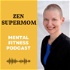 Zen Supermom: The Mental Fitness Podcast