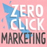 Zero Click Marketing