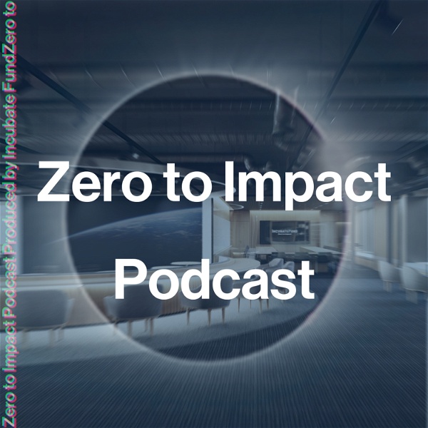 Artwork for Zero to Impact Podcast by Incubate Fund- 独立系ベンチャーキャピタルインキュベイトファンドが様々な