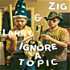 Zig and Larry Ignore a Topic