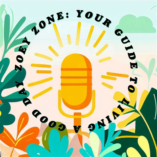 Artwork for Zoey Zone: Your Guide to Living a Good Day