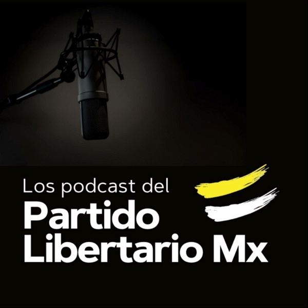 Artwork for Los podcasts del Partido Libertario Mx
