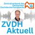 ZVDH aktuell - Der Info-Podcast für Dachdecker