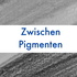 Zwischen Pigmenten
